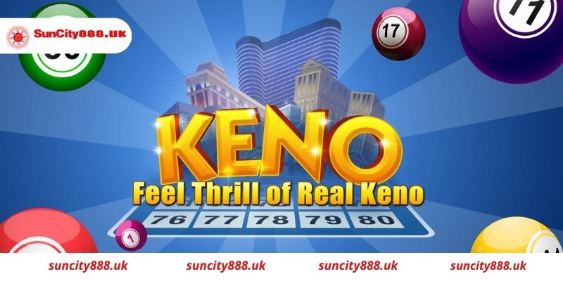 Khái niệm về game keno Suncity cho tất cả những ai chưa biết 