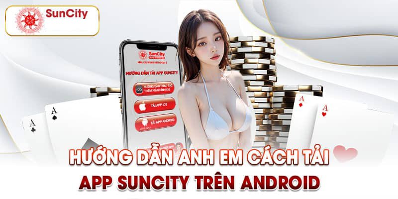 Tải app suncity cho hệ điều hành Android